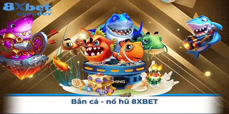 Bắn cá nổ hũ tại 8xbet