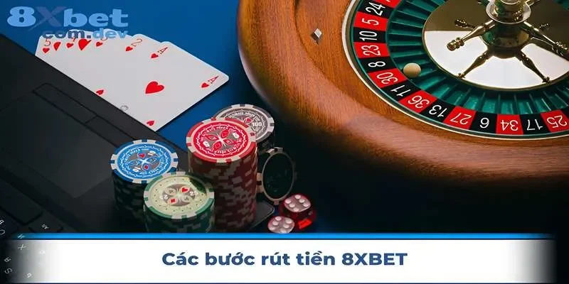 Các bước rút tiền nhanh gọn tại 8xbet