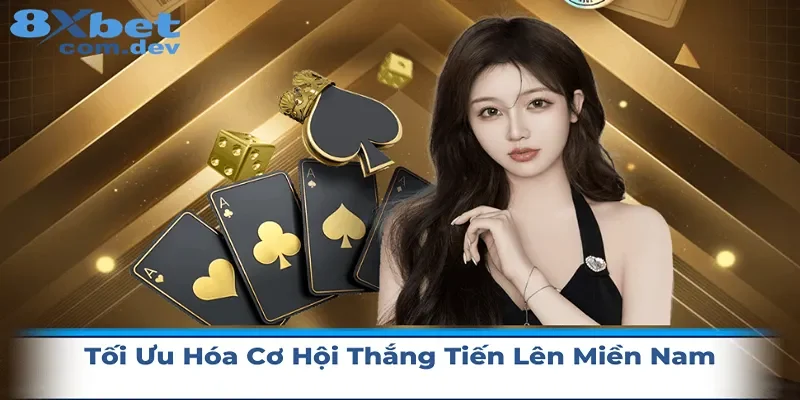 Chiến thuật tối ưu hóa cơ hội thắng lớn tiến lên miền nam