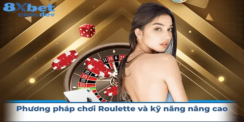 Phương pháp chơi Roulette cả những kỹ năng đặc biệt