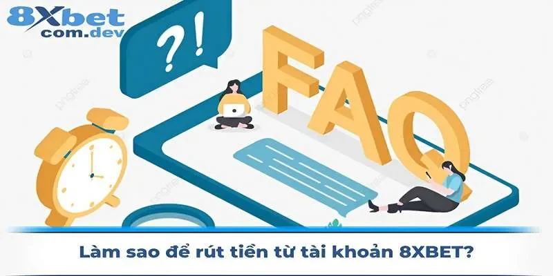 Câu hỏi thường gặp tại 8xbet về rút tiền