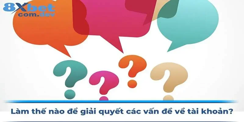 Câu hỏi thường gặp về xử lý tài khoản tại 8xbet