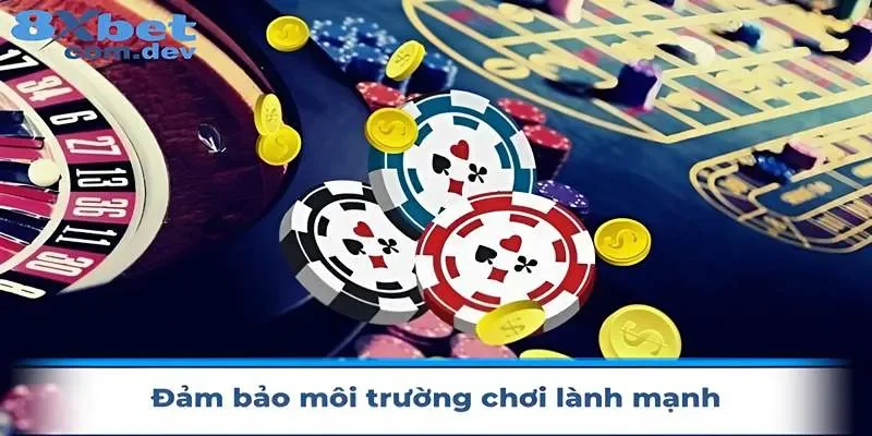 Đảm bảo môi trường chơi lành mạnh tại 8xbet