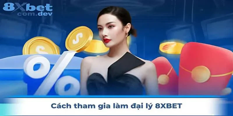 Cách tham gia trở thành đại lý tại 8xbet