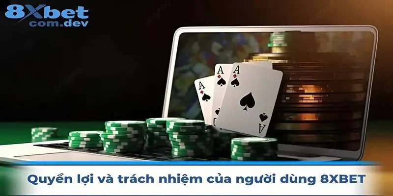 Quyền lợi và những trách nhiệm của người chơi tại 8xbet