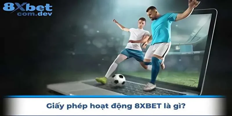 Giấy phép hoạt động 8xbet là gì?