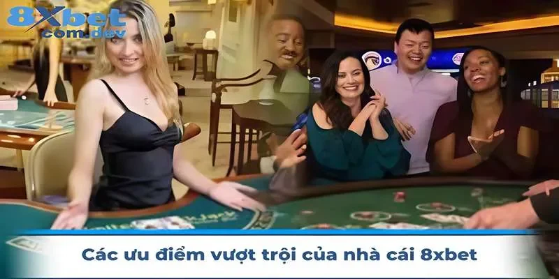 8xbet với nhiều ưu điểm nổi bật