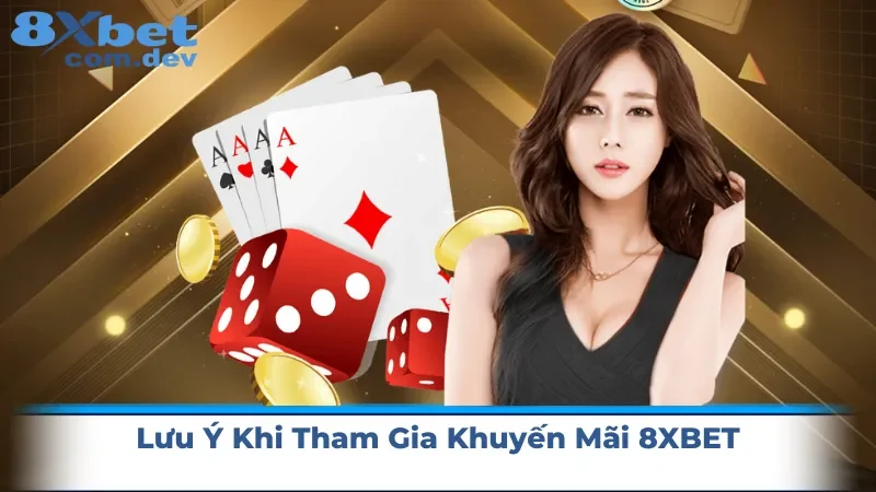 Những lưu ý khi người chơi tham gia khuyến mãi 8xbet