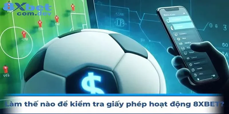 Làm cách nào để kiểm tra giấy phép hoạt động của 8xbet