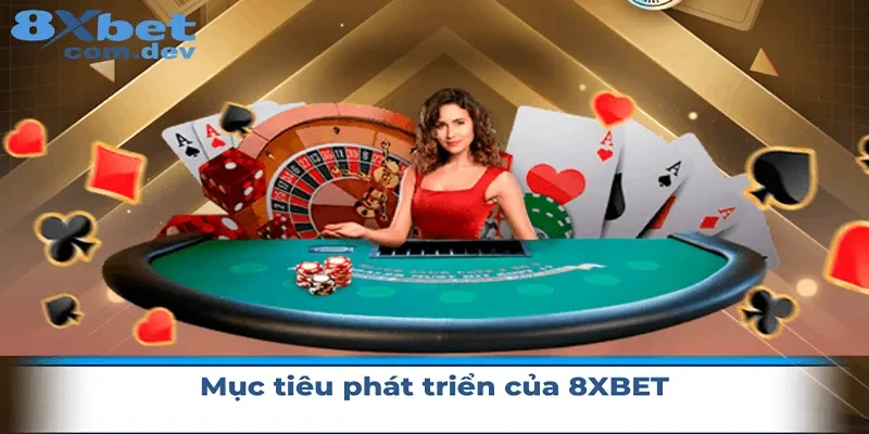 Mục tiêu phát triển tương lai của nhà cái 8xbet