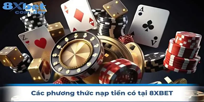 Các phương thức nạp tiền tại 8XBET